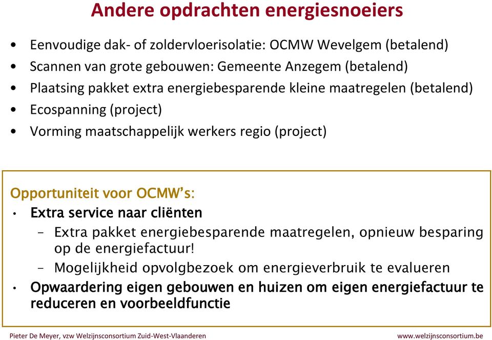 (project) Opportuniteit voor OCMW s: Extra service naar cliënten Extra pakket energiebesparende maatregelen, opnieuw besparing op de