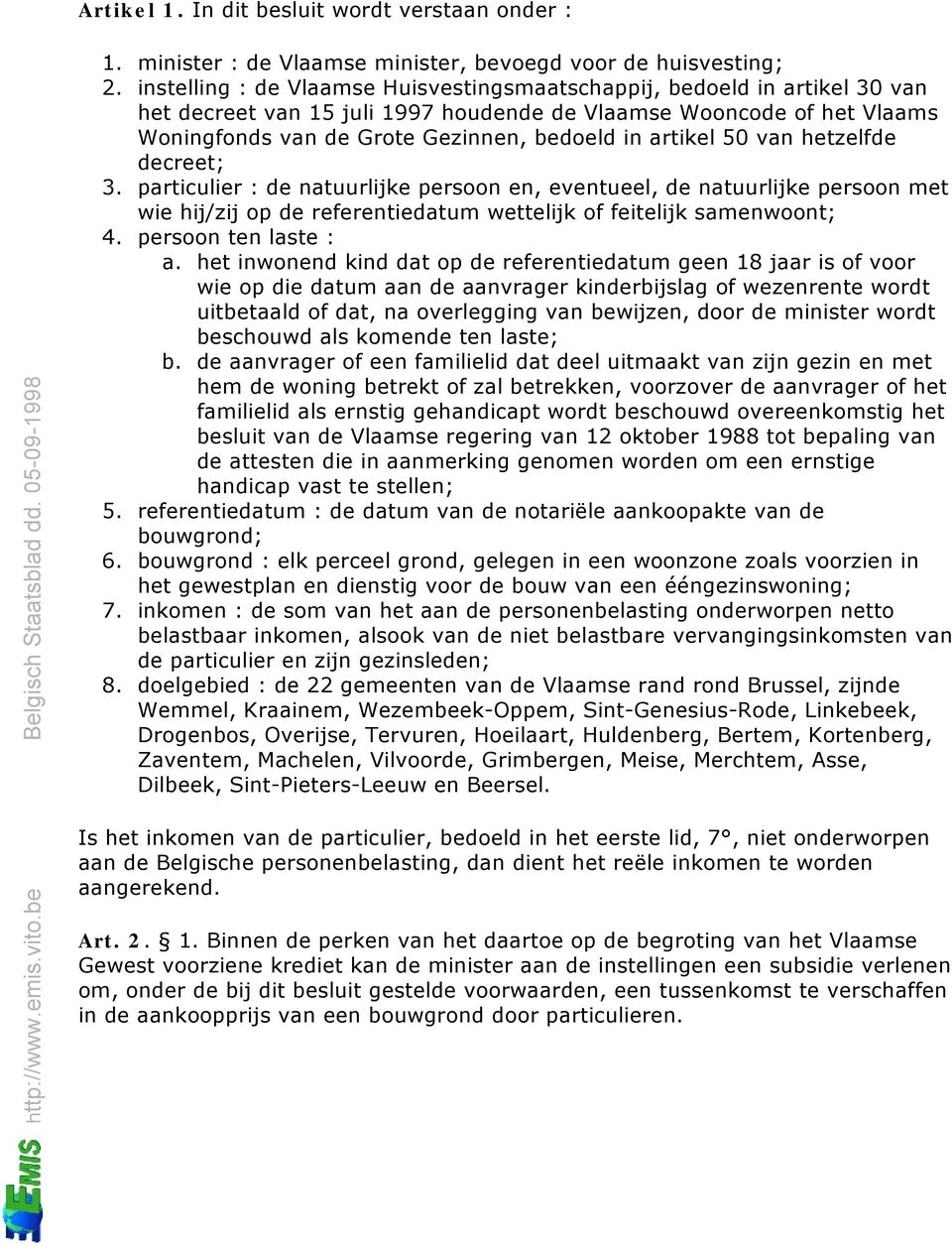 artikel 50 van hetzelfde decreet; 3. particulier : de natuurlijke persoon en, eventueel, de natuurlijke persoon met wie hij/zij op de referentiedatum wettelijk of feitelijk samenwoont; 4.