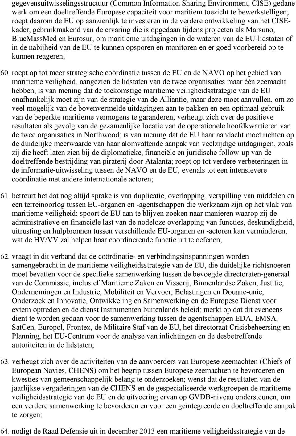 in de wateren van de EU-lidstaten of in de nabijheid van de EU te kunnen opsporen en monitoren en er goed voorbereid op te kunnen reageren; 60.