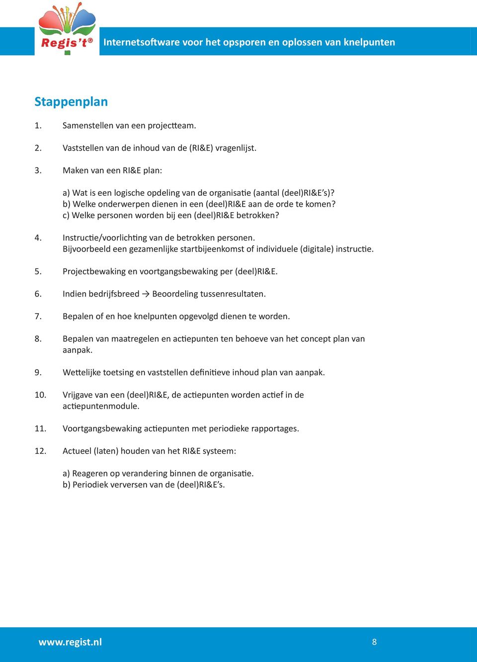 c) Welke personen worden bij een (deel)ri&e betrokken? 4. Instructie/voorlichting van de betrokken personen. Bijvoorbeeld een gezamenlijke startbijeenkomst of individuele (digitale) instructie. 5.