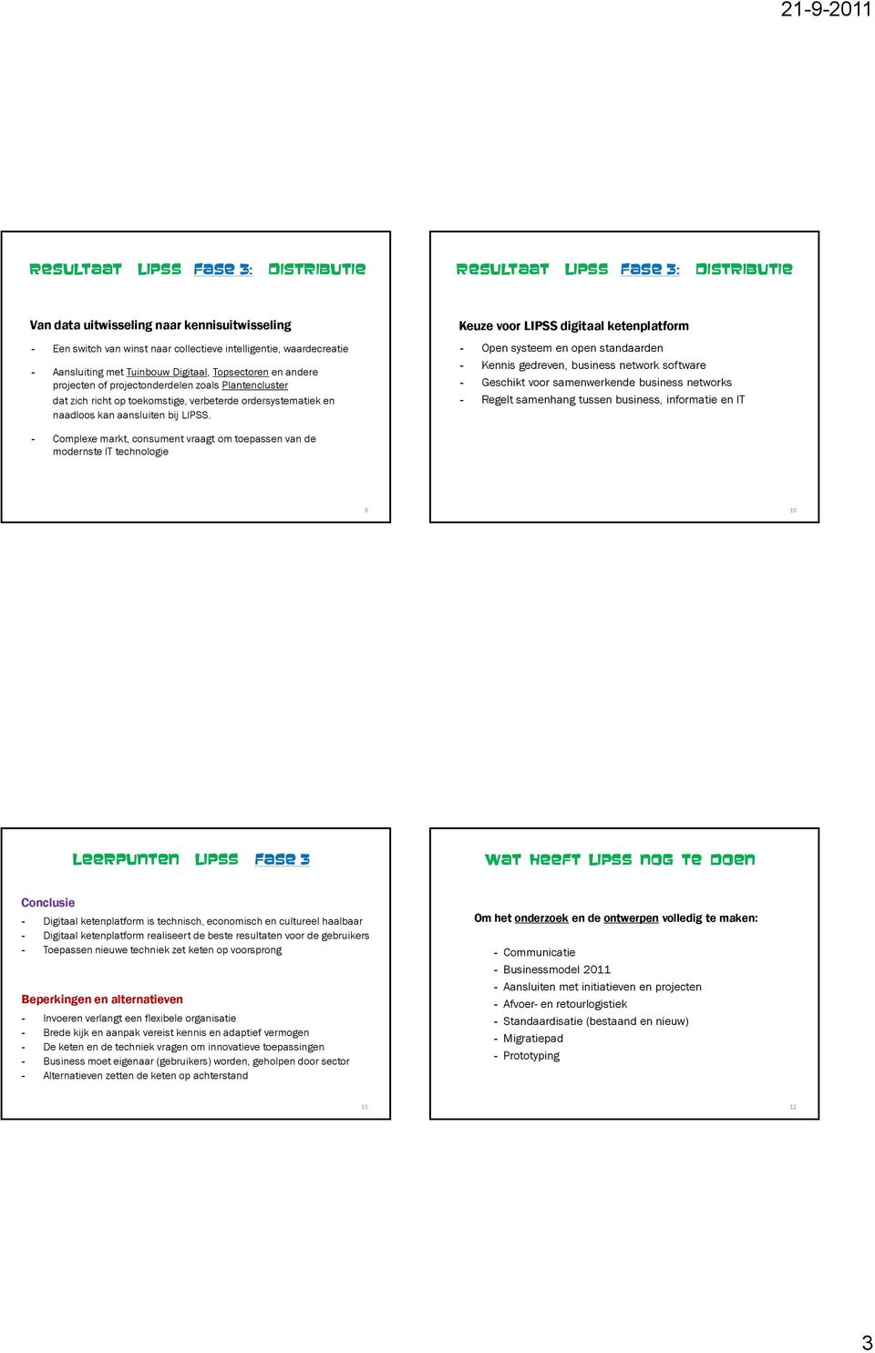 Keuze voor digitaal ketenplatform - Open systeem en open standaarden - Kennis gedreven, business network software - Geschikt voor samenwerkende business networks - Regelt samenhang tussen business,