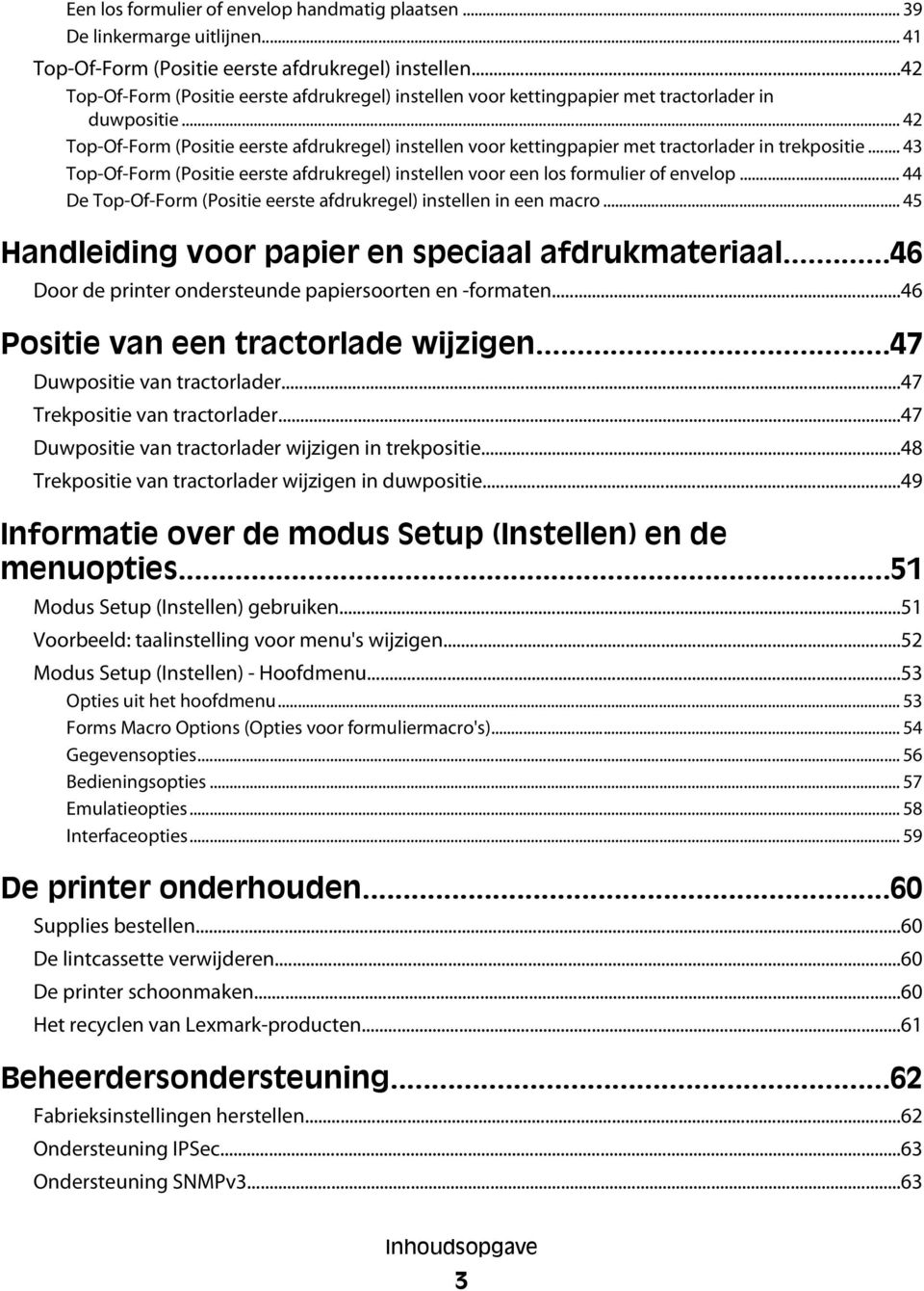 .. 42 Top-Of-Form (Positie eerste afdrukregel) instellen voor kettingpapier met tractorlader in trekpositie... 43 Top-Of-Form (Positie eerste afdrukregel) instellen voor een los formulier of envelop.