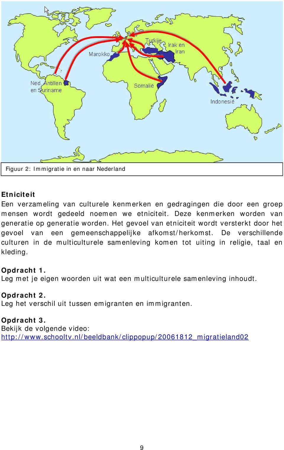 De verschillende culturen in de multiculturele samenleving komen tot uiting in religie, taal en kleding. Opdracht 1.