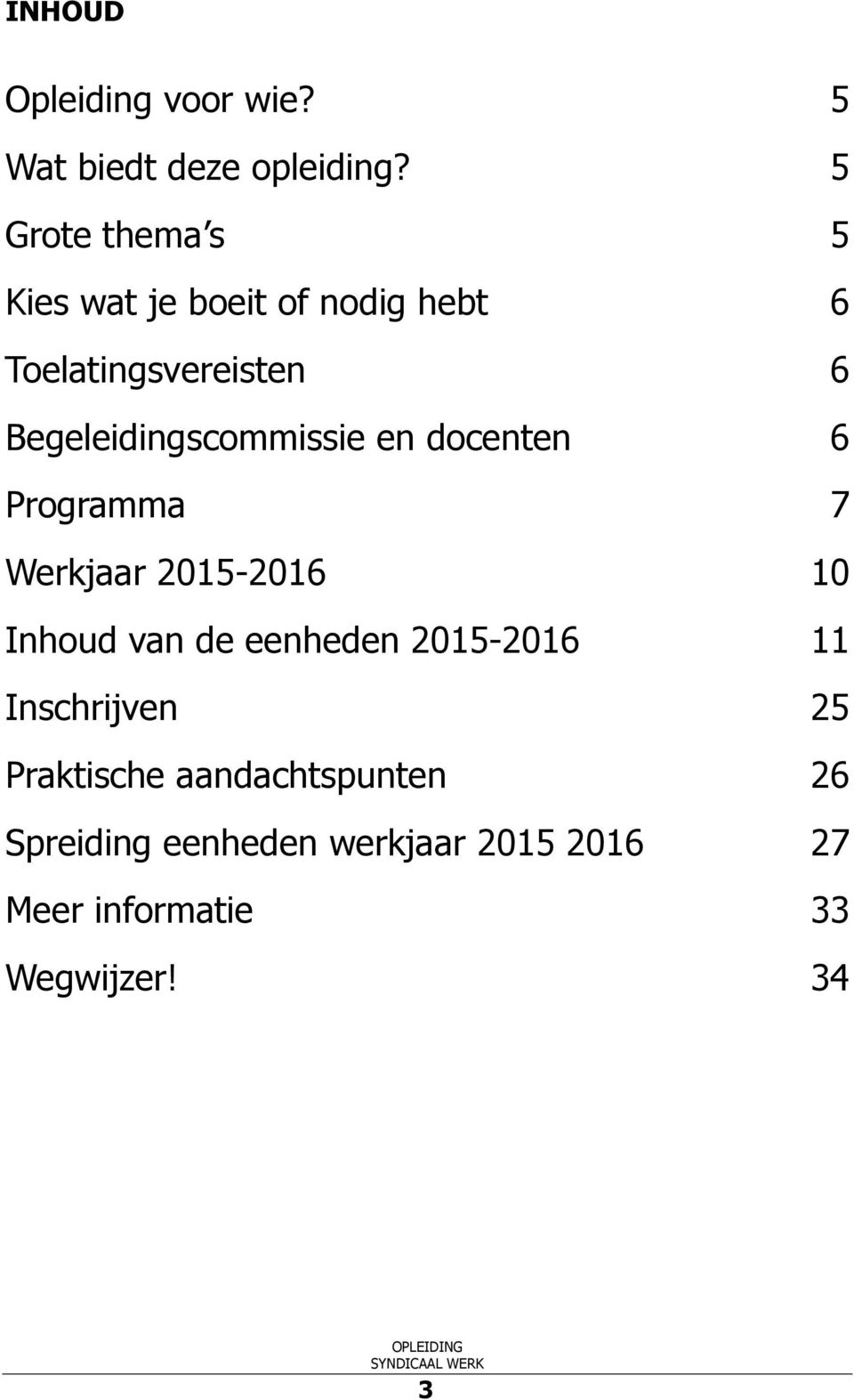Begeleidingscommissie en docenten 6 Programma 7 Werkjaar 2015-2016 10 Inhoud van de eenheden
