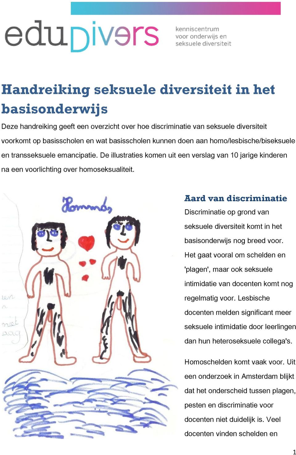 Aard van discriminatie Discriminatie op grond van seksuele diversiteit komt in het basisonderwijs nog breed voor.