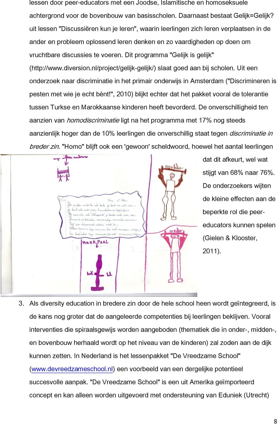 Dit programma "Gelijk is gelijk" (http://www.diversion.nl/project/gelijk-gelijk/) slaat goed aan bij scholen.