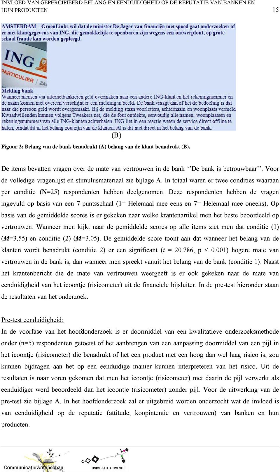 Deze respondenten hebben de vragen ingevuld op basis van een 7-puntsschaal (1= Helemaal mee eens en 7= Helemaal mee oneens).