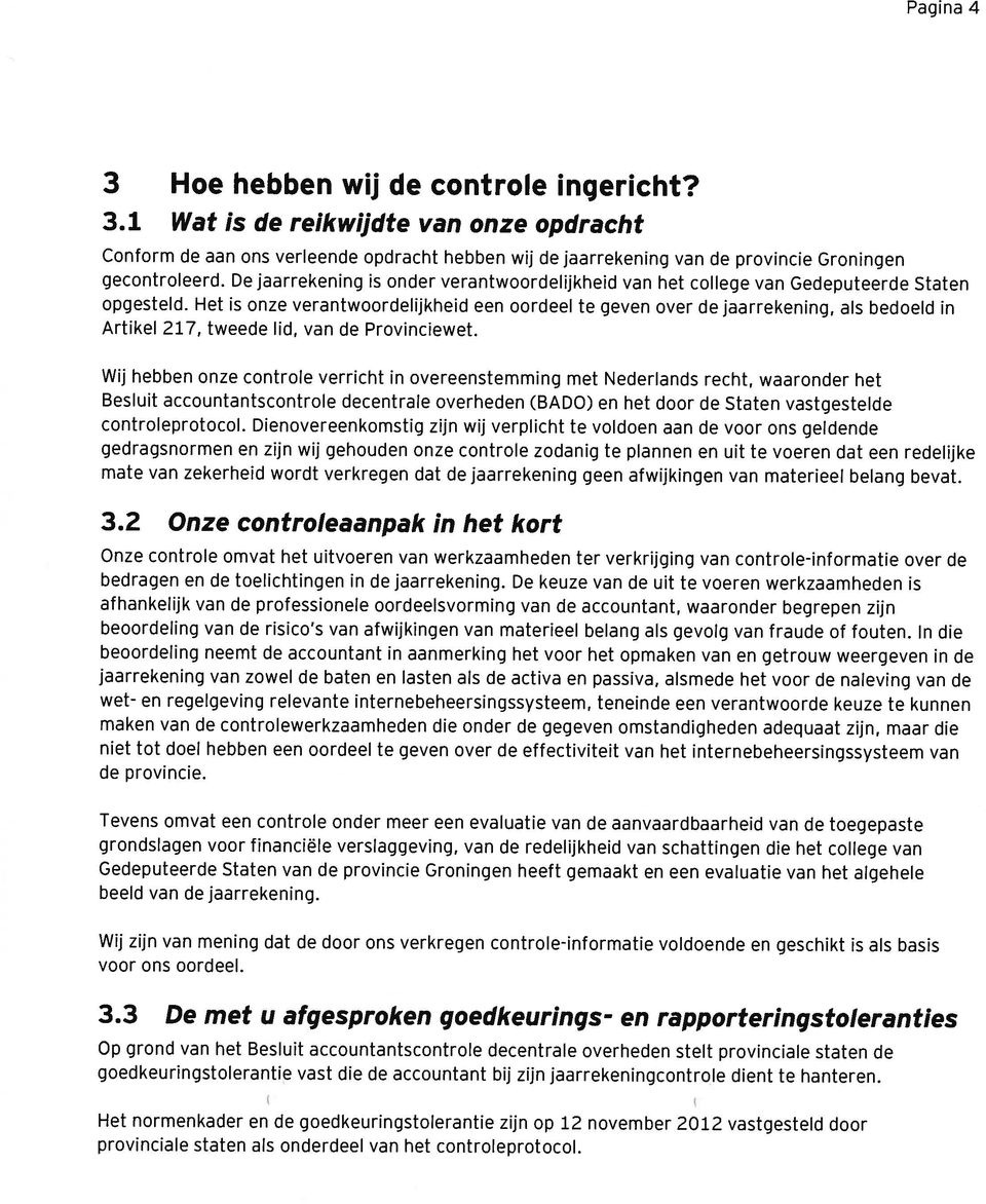 De jaarrekening is onder verantwoordelijkheid van het college van Gedeputeerde Staten 3 Hoe hebben wij de controle ingericht? 3.1 Wat is de reikwijdte van onze opdracht provinciale staten als onderdeel van het controleprotocol.