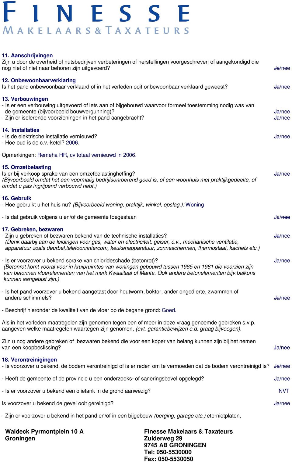 Verbouwingen - Is er een verbouwing uitgevoerd of iets aan of bijgebouwd waarvoor formeel toestemming nodig was van de gemeente (bijvoorbeeld bouwvergunning)?