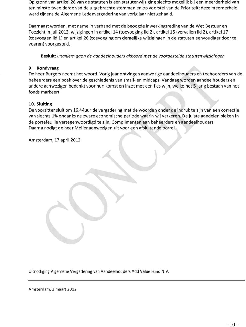 Daarnaast worden, met name in verband met de beoogde inwerkingtreding van de Wet Bestuur en Toezicht in juli 2012, wijzigingen in artikel 14 (toevoeging lid 2), artikel 15 (vervallen lid 2), artikel