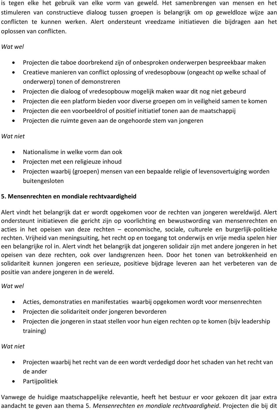 Alert ondersteunt vreedzame initiatieven die bijdragen aan het oplossen van conflicten.