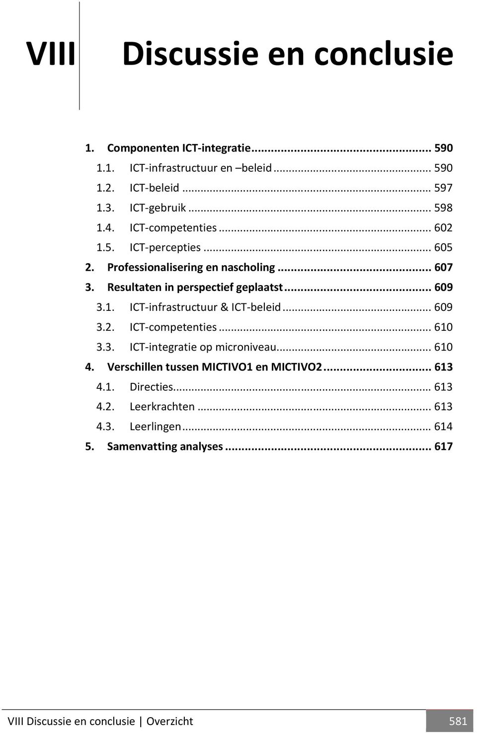 .. 609 3.1. ICT-infrastructuur & ICT-beleid... 609 3.2. ICT-competenties... 610 3.3. ICT-integratie op microniveau... 610 4.