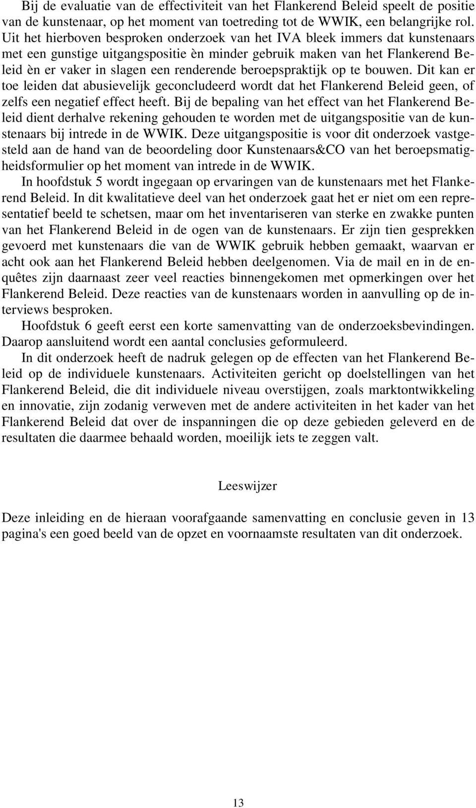 beroepspraktijk op te bouwen. Dit kan er toe leiden dat abusievelijk geconcludeerd wordt dat het Flankerend Beleid geen, of zelfs een negatief effect heeft.