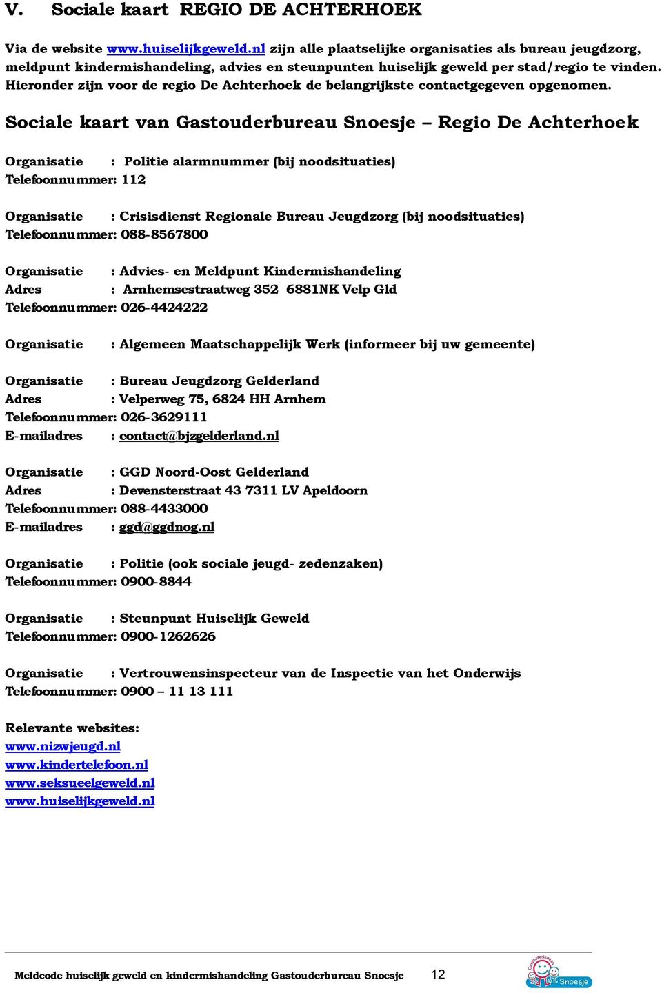 Hieronder zijn voor de regio De Achterhoek de belangrijkste contactgegeven opgenomen.