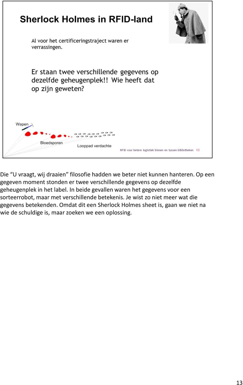 In beide gevallen waren het gegevens voor een sorteerrobot, maar met verschillende betekenis.