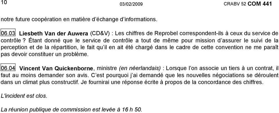 Étant donné que le service de contrôle a tout de même pour mission d assurer le suivi de la perception et de la répartition, le fait qu il en ait été chargé dans le cadre de cette convention ne me