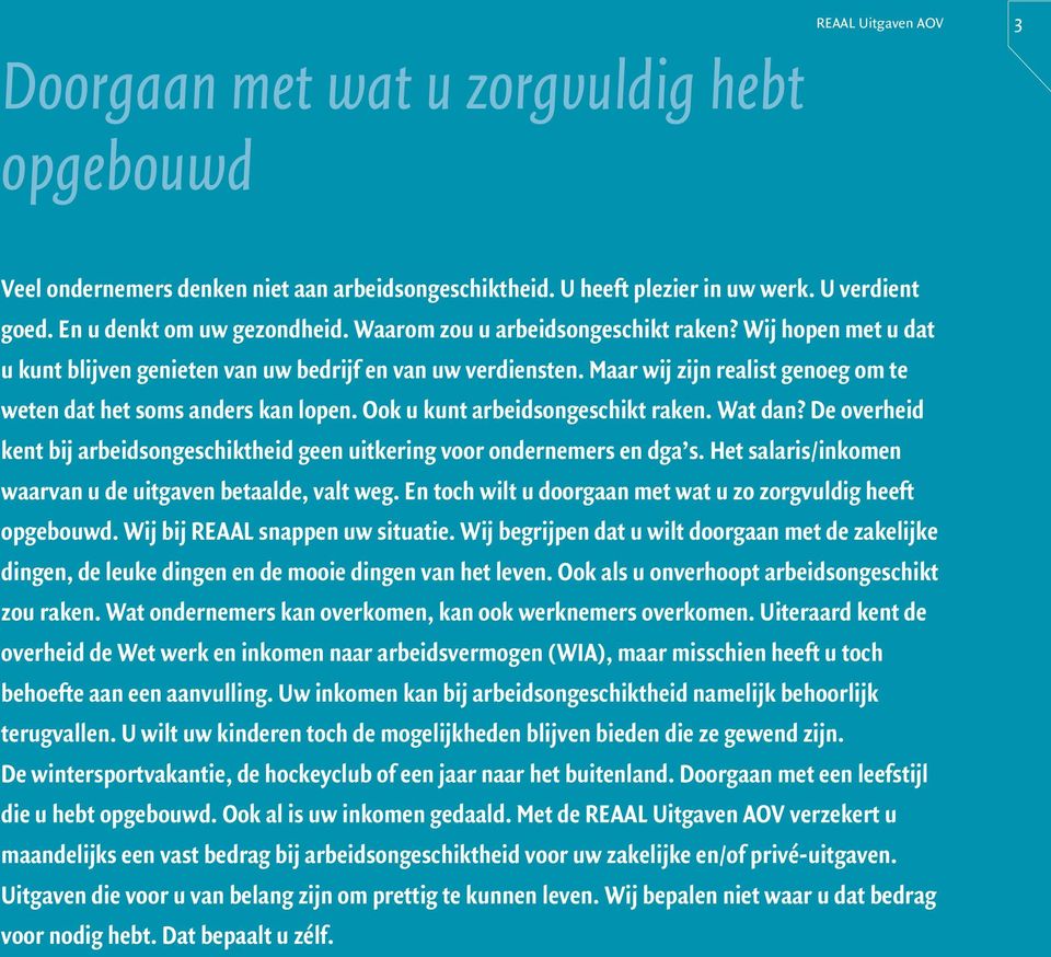 Ook u kunt arbeidsongeschikt raken. Wat dan? De overheid kent bij arbeidsongeschiktheid geen uitkering voor ondernemers en dga s. Het salaris/inkomen waarvan u de uitgaven betaalde, valt weg.