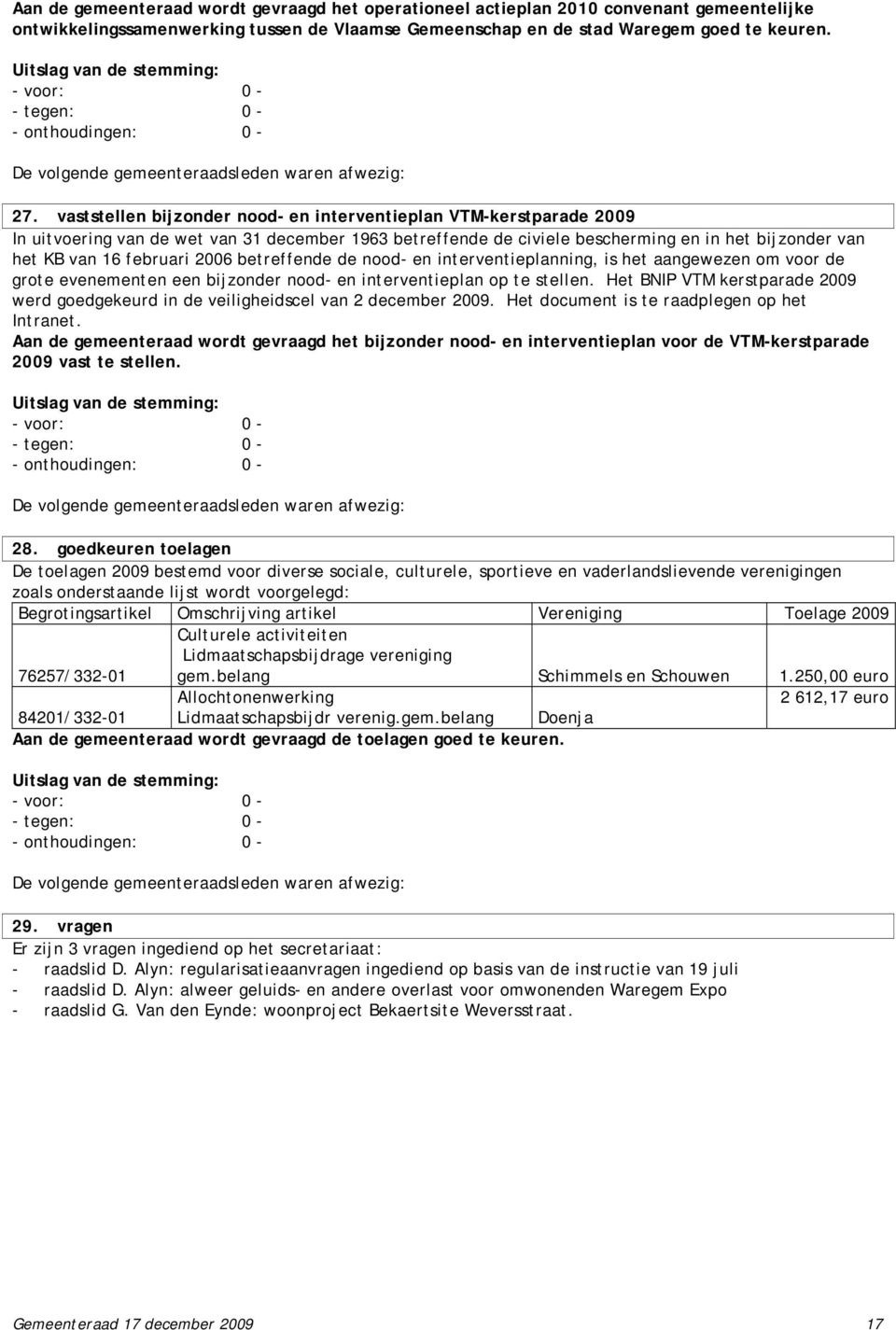 2006 betreffende de nood- en interventieplanning, is het aangewezen om voor de grote evenementen een bijzonder nood- en interventieplan op te stellen.