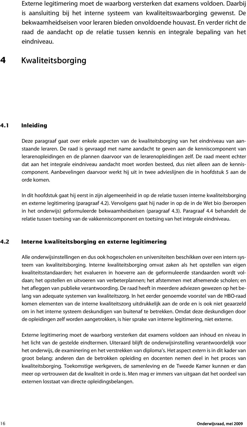 1 Inleiding Deze paragraaf gaat over enkele aspecten van de kwaliteitsborging van het eindniveau van aanstaande leraren.