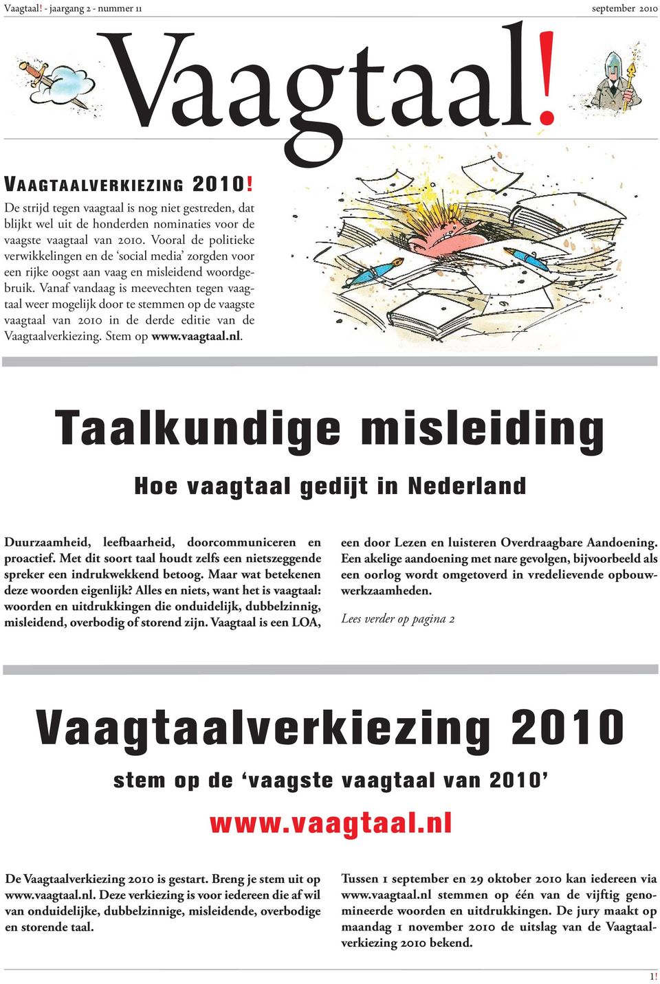 Vanaf vandaag is meevechten tegen vaagtaal weer mogelijk door te stemmen op de vaagste vaagtaal van 2010 in de derde editie van de Vaagtaalverkiezing. Stem op www.vaagtaal.nl.