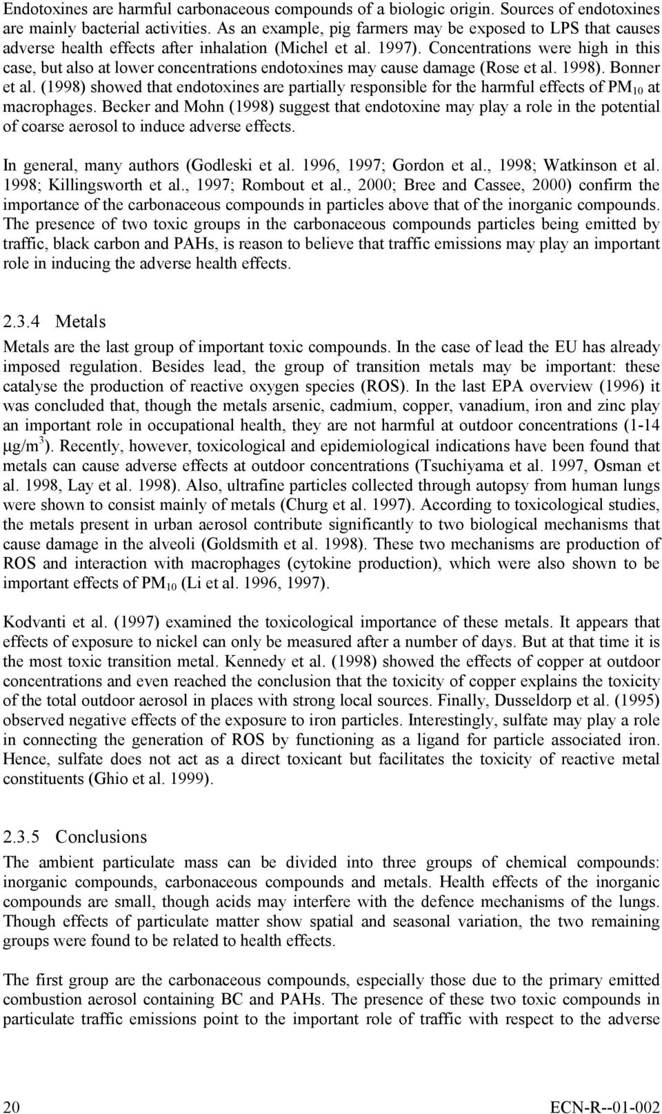 Concentrations were high in this case, but also at lower concentrations endotoxines may cause damage (Rose et al. 1998). Bonner et al.