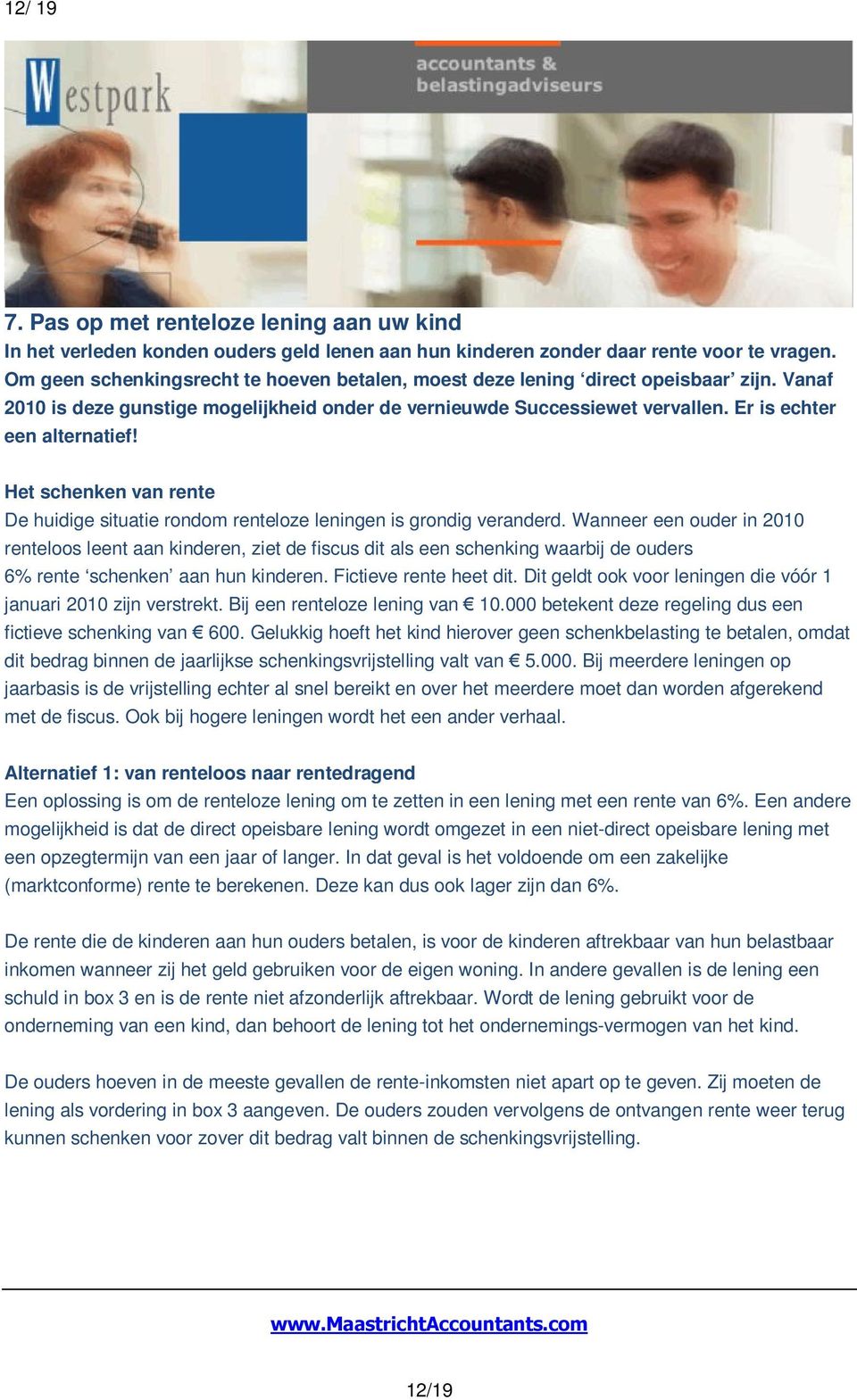 Het schenken van rente De huidige situatie rondom renteloze leningen is grondig veranderd.