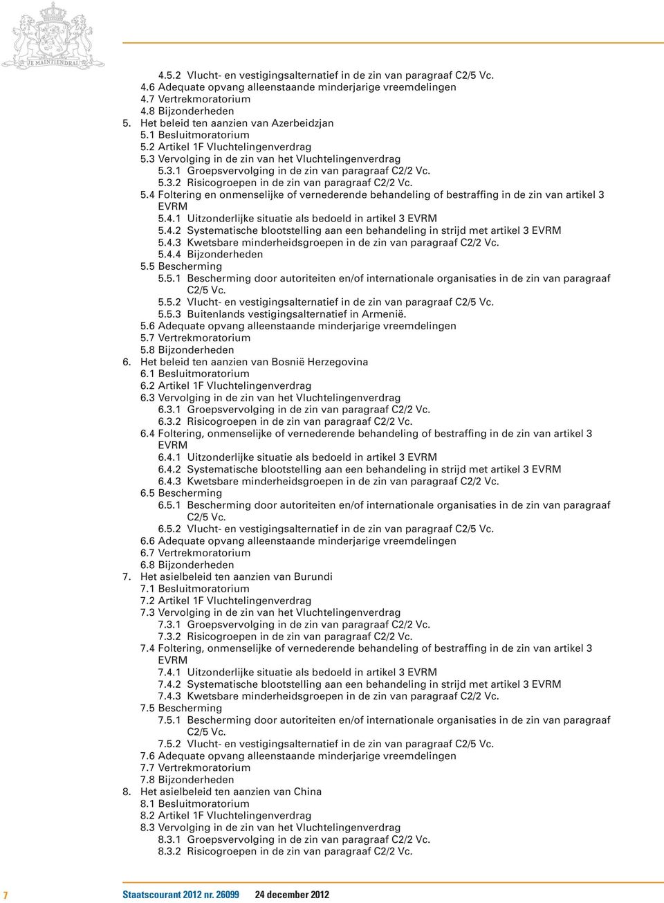 5.3.2 Risicogroepen in de zin van paragraaf C2/2 Vc. 5.4 Foltering en onmenselijke of vernederende behandeling of bestraffing in de zin van artikel 3 EVRM 5.4.1 Uitzonderlijke situatie als bedoeld in artikel 3 EVRM 5.