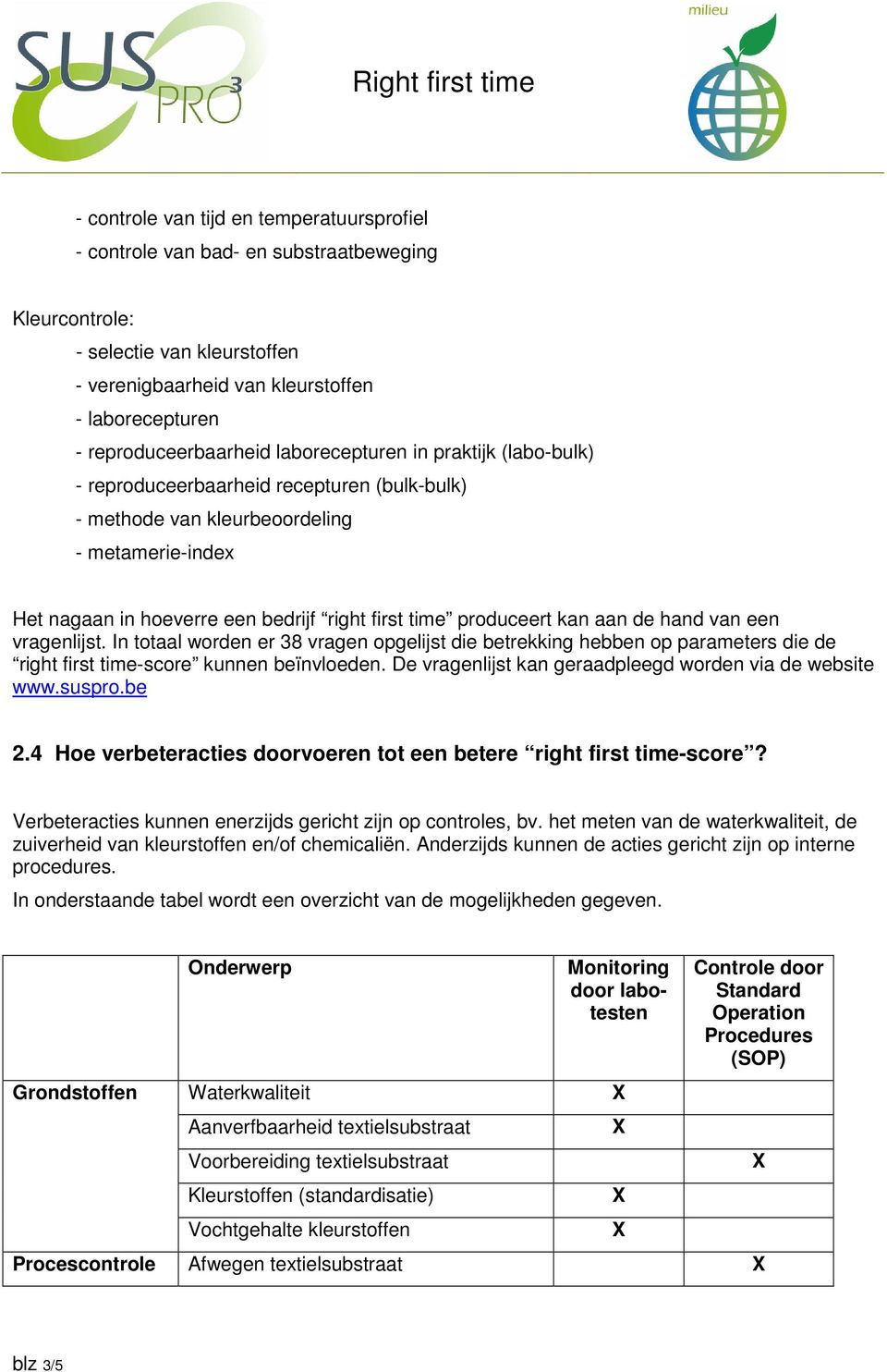 time produceert kan aan de hand van een vragenlijst. In totaal worden er 38 vragen opgelijst die betrekking hebben op parameters die de right first time-score kunnen beïnvloeden.