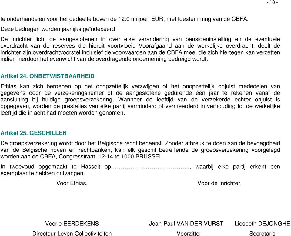 Voorafgaand aan de werkelijke overdracht, deelt de inrichter zijn overdrachtvoorstel inclusief de voorwaarden aan de CBFA mee, die zich hiertegen kan verzetten indien hierdoor het evenwicht van de