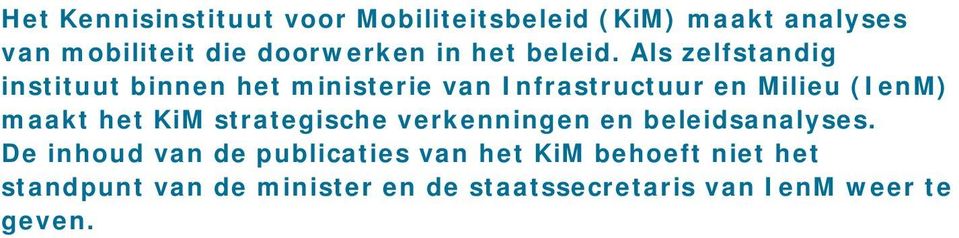 Als zelfstandig instituut binnen het ministerie van Infrastructuur en Milieu (IenM) maakt het