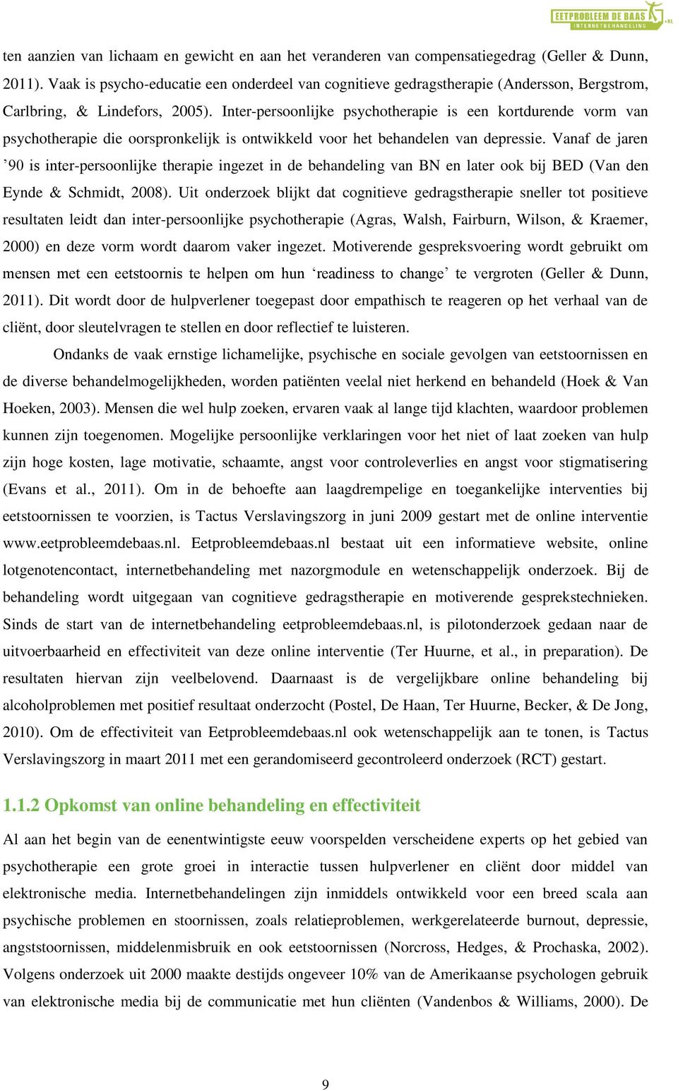 Inter-persoonlijke psychotherapie is een kortdurende vorm van psychotherapie die oorspronkelijk is ontwikkeld voor het behandelen van depressie.