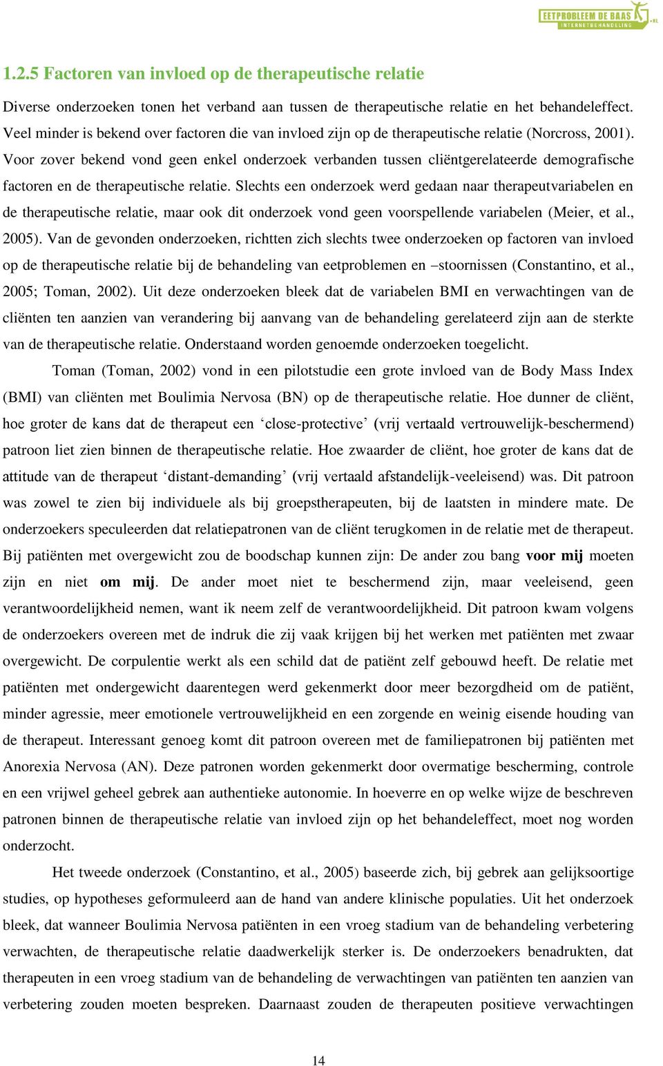 Voor zover bekend vond geen enkel onderzoek verbanden tussen cliëntgerelateerde demografische factoren en de therapeutische relatie.