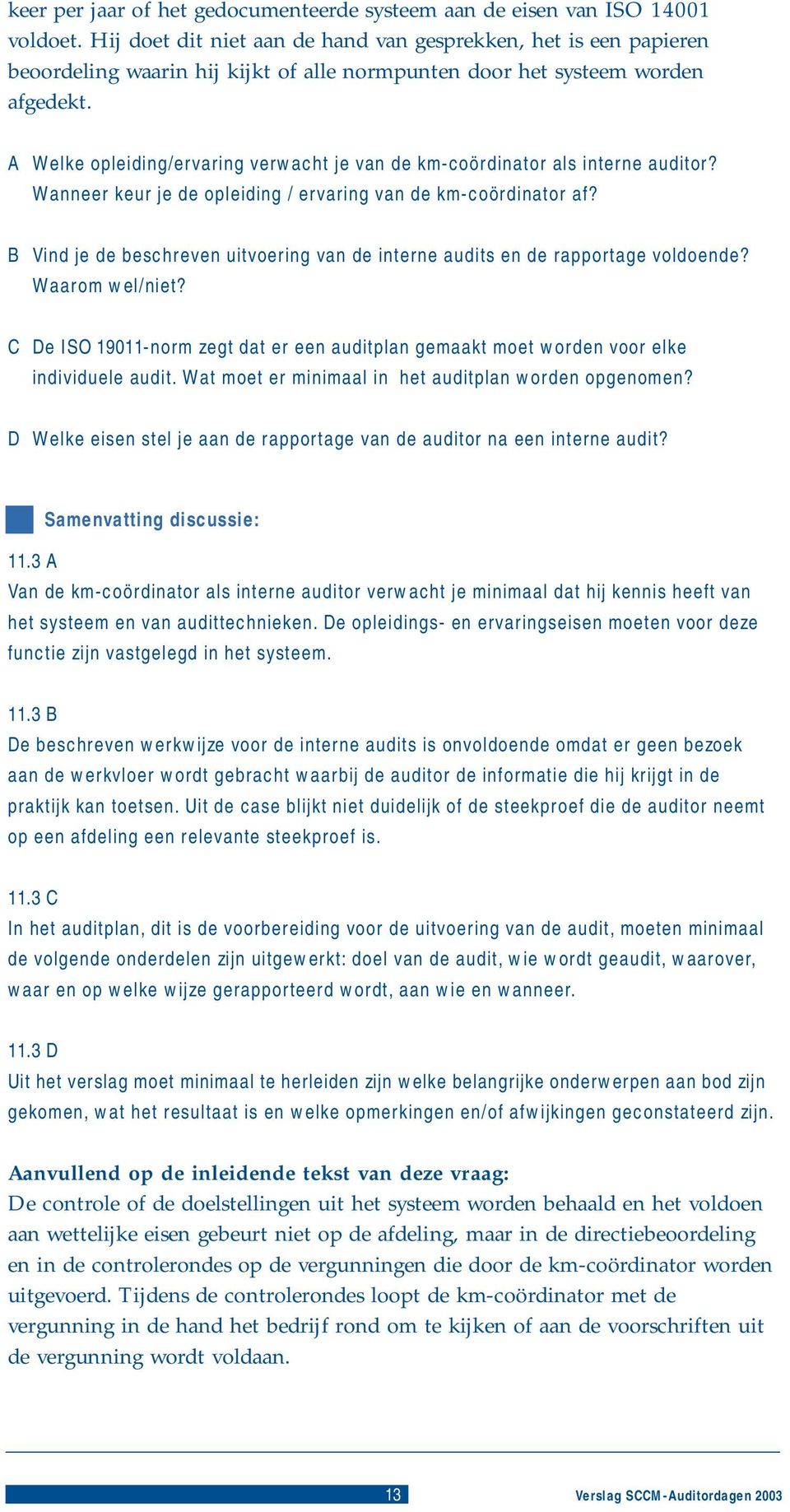 A Welke opleiding/ervaring verwacht je van de km-coördinator als interne auditor? Wanneer keur je de opleiding / ervaring van de km-coördinator af?