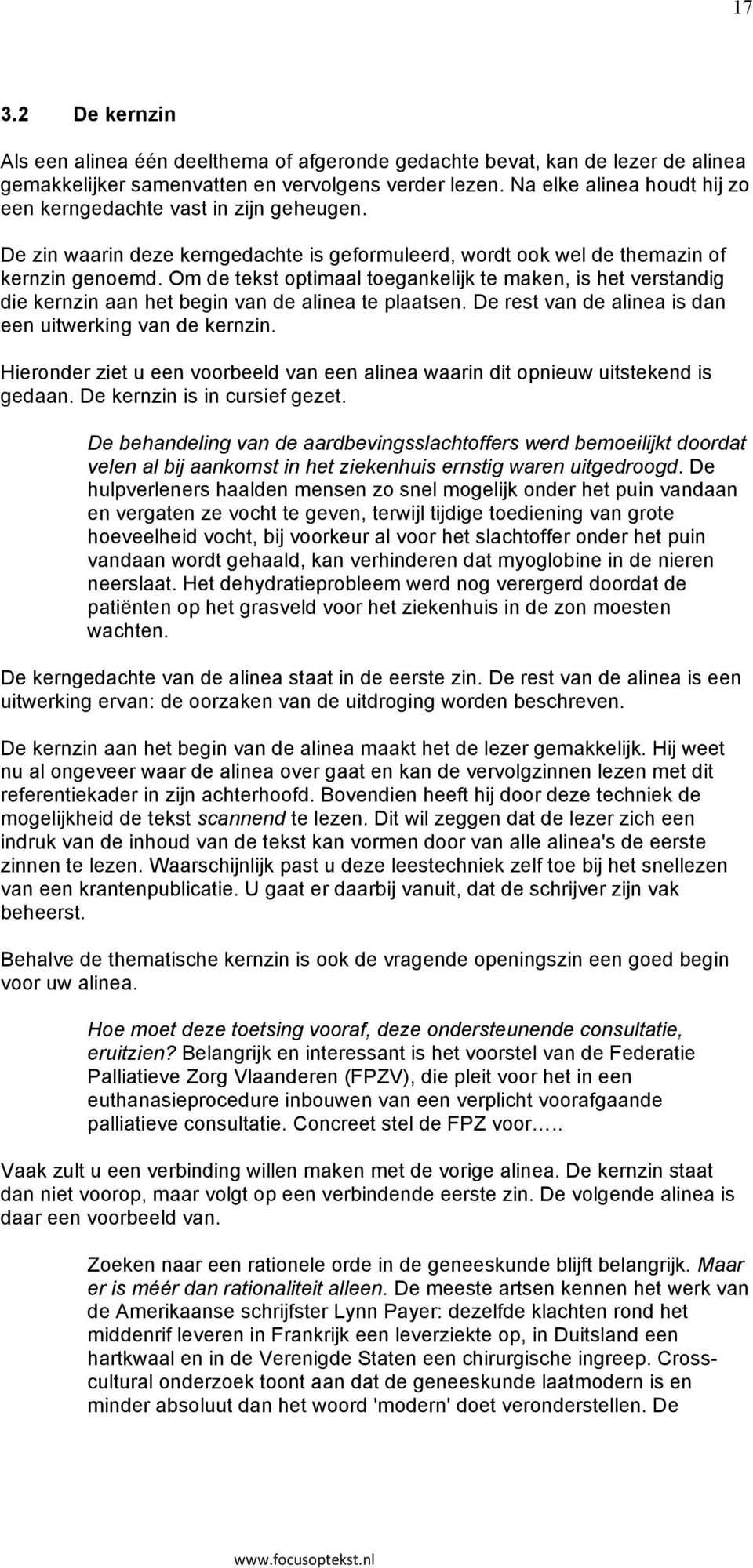 Om de tekst optimaal toegankelijk te maken, is het verstandig die kernzin aan het begin van de alinea te plaatsen. De rest van de alinea is dan een uitwerking van de kernzin.