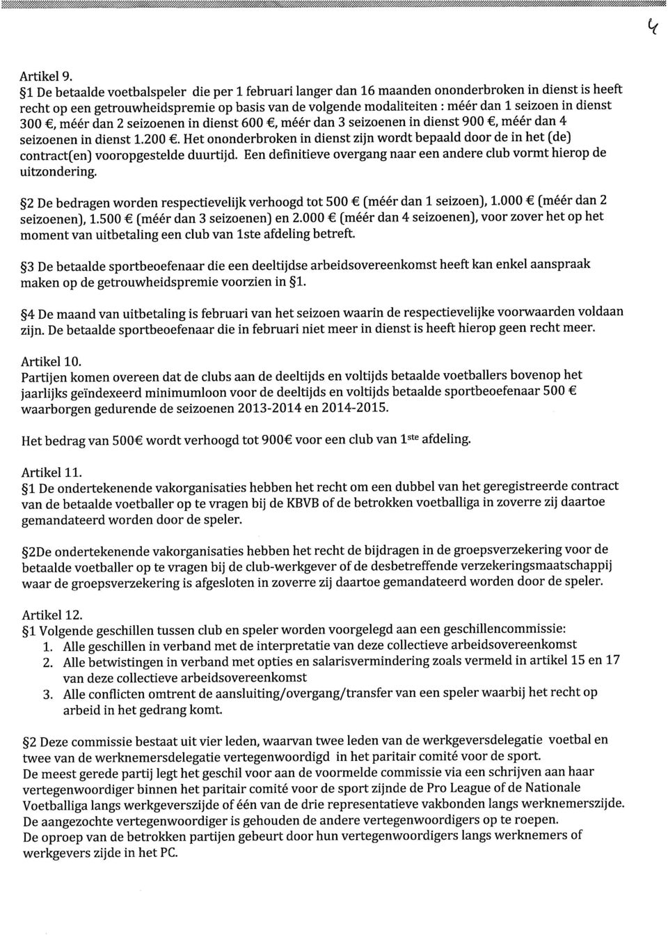 dienst 300, méér dan 2 seizoenen in dienst 600, méér dan 3 seizoenen in dienst 900, méér dan 4 seizoenen in dienst 1.200.