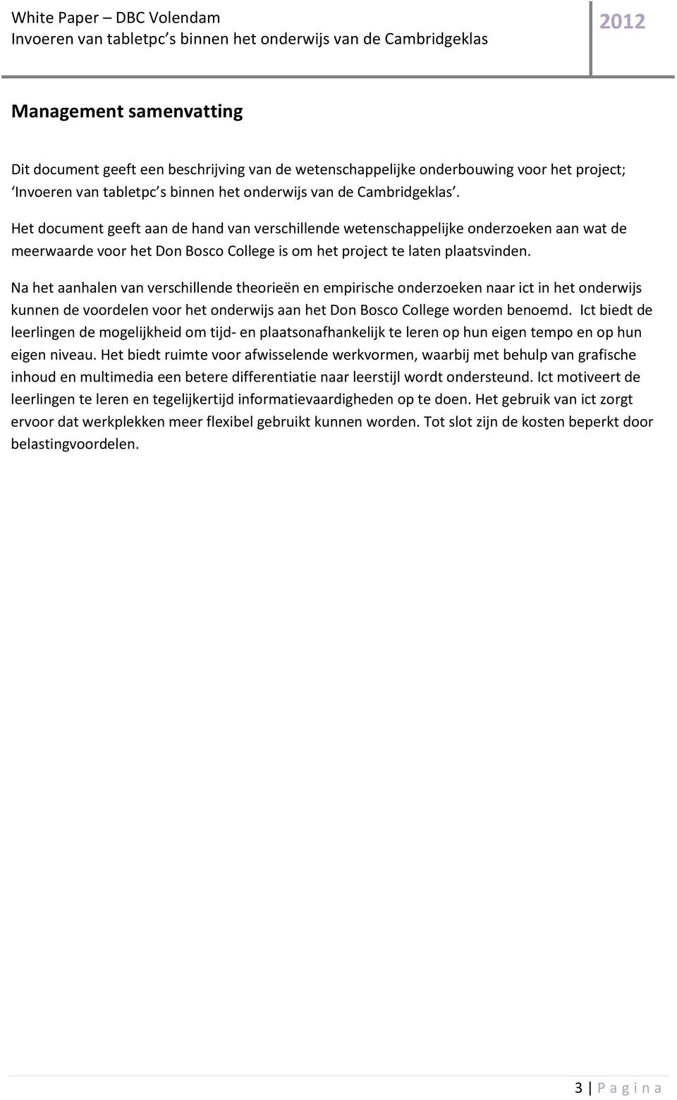 Na het aanhalen van verschillende theorieën en empirische onderzoeken naar ict in het onderwijs kunnen de voordelen voor het onderwijs aan het Don Bosco College worden benoemd.