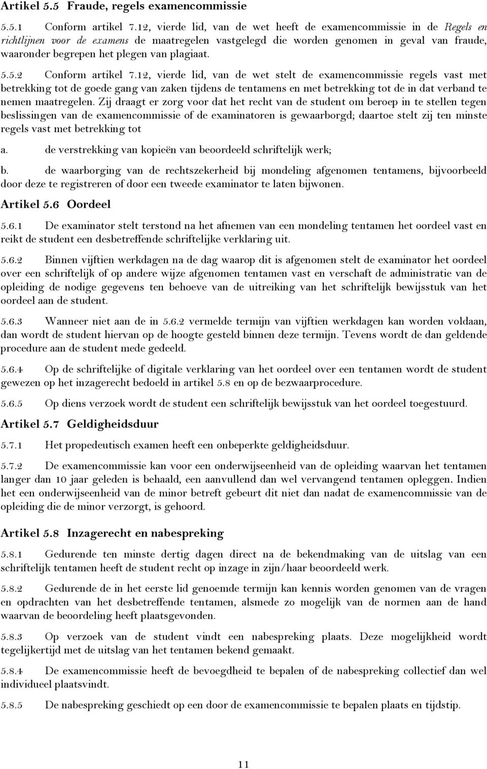 plagiaat. 5.5.2 Conform artikel 7.