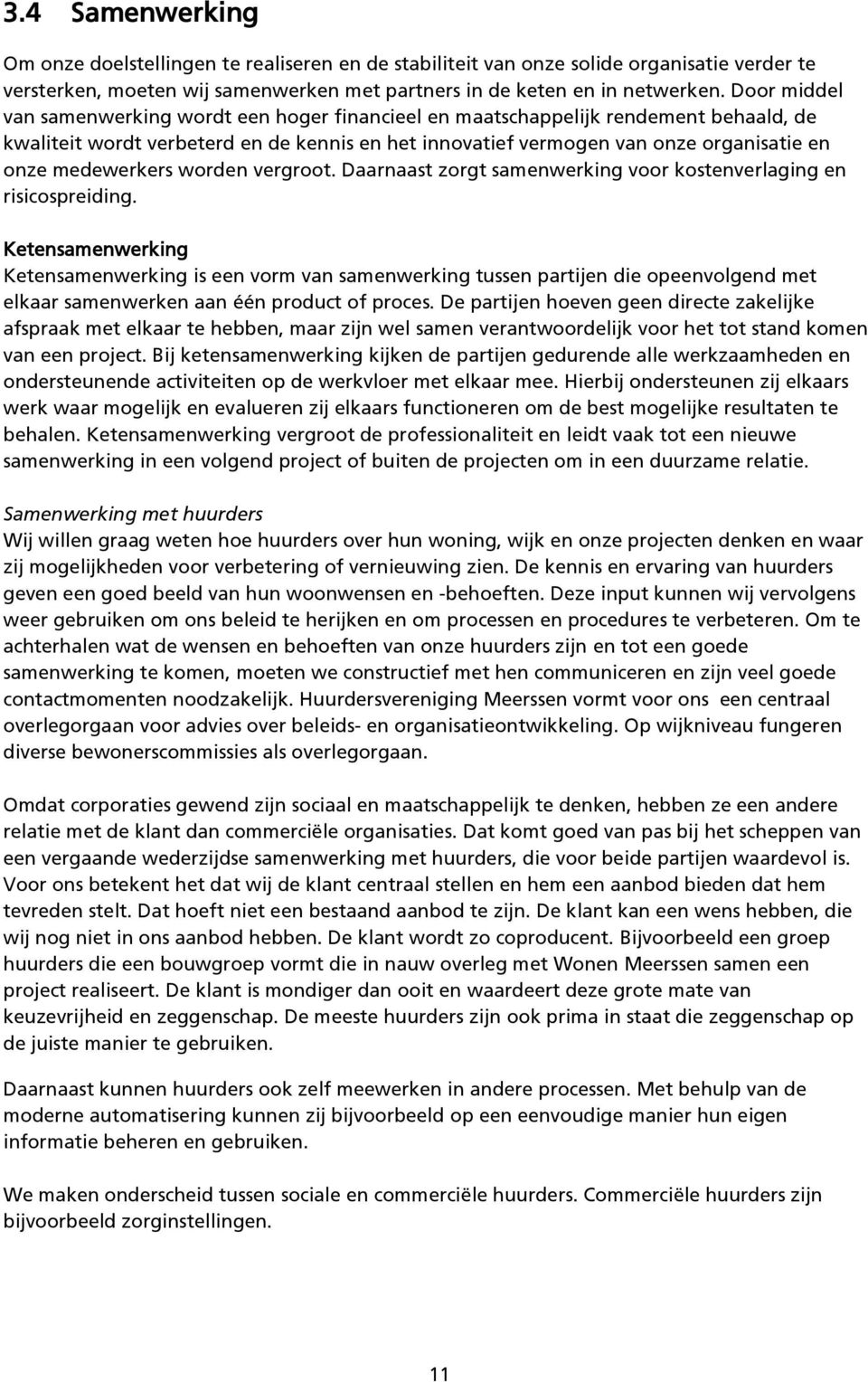 medewerkers worden vergroot. Daarnaast zorgt samenwerking voor kostenverlaging en risicospreiding.