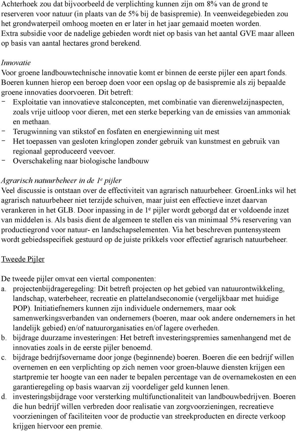 Extra subsidie voor de nadelige gebieden wordt niet op basis van het aantal GVE maar alleen op basis van aantal hectares grond berekend.