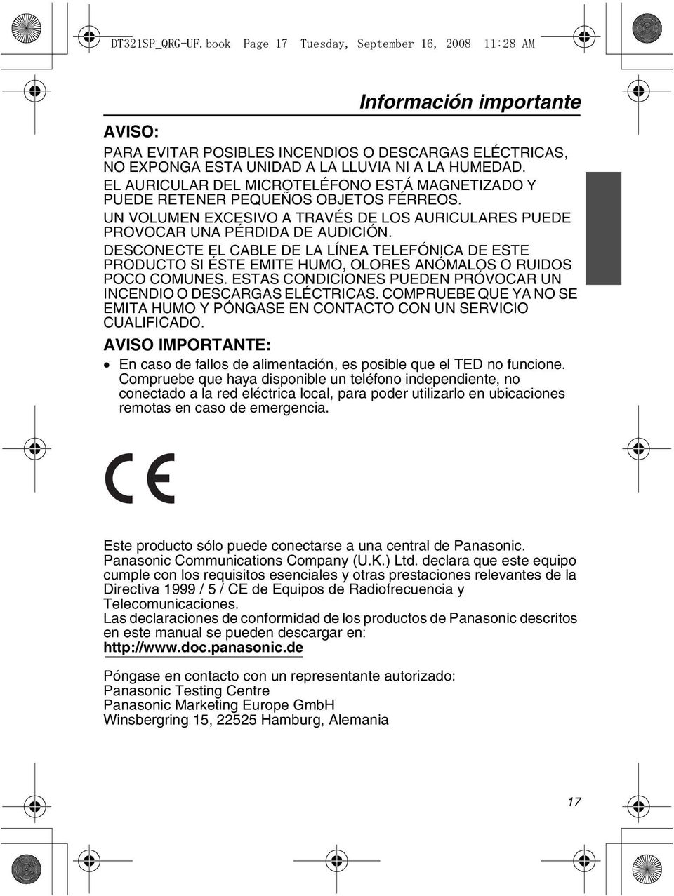 EL AURICULAR DEL MICROTELÉFONO ESTÁ MAGNETIZADO Y PUEDE RETENER PEQUEÑOS OBJETOS FÉRREOS. UN VOLUMEN EXCESIVO A TRAVÉS DE LOS AURICULARES PUEDE PROVOCAR UNA PÉRDIDA DE AUDICIÓN.