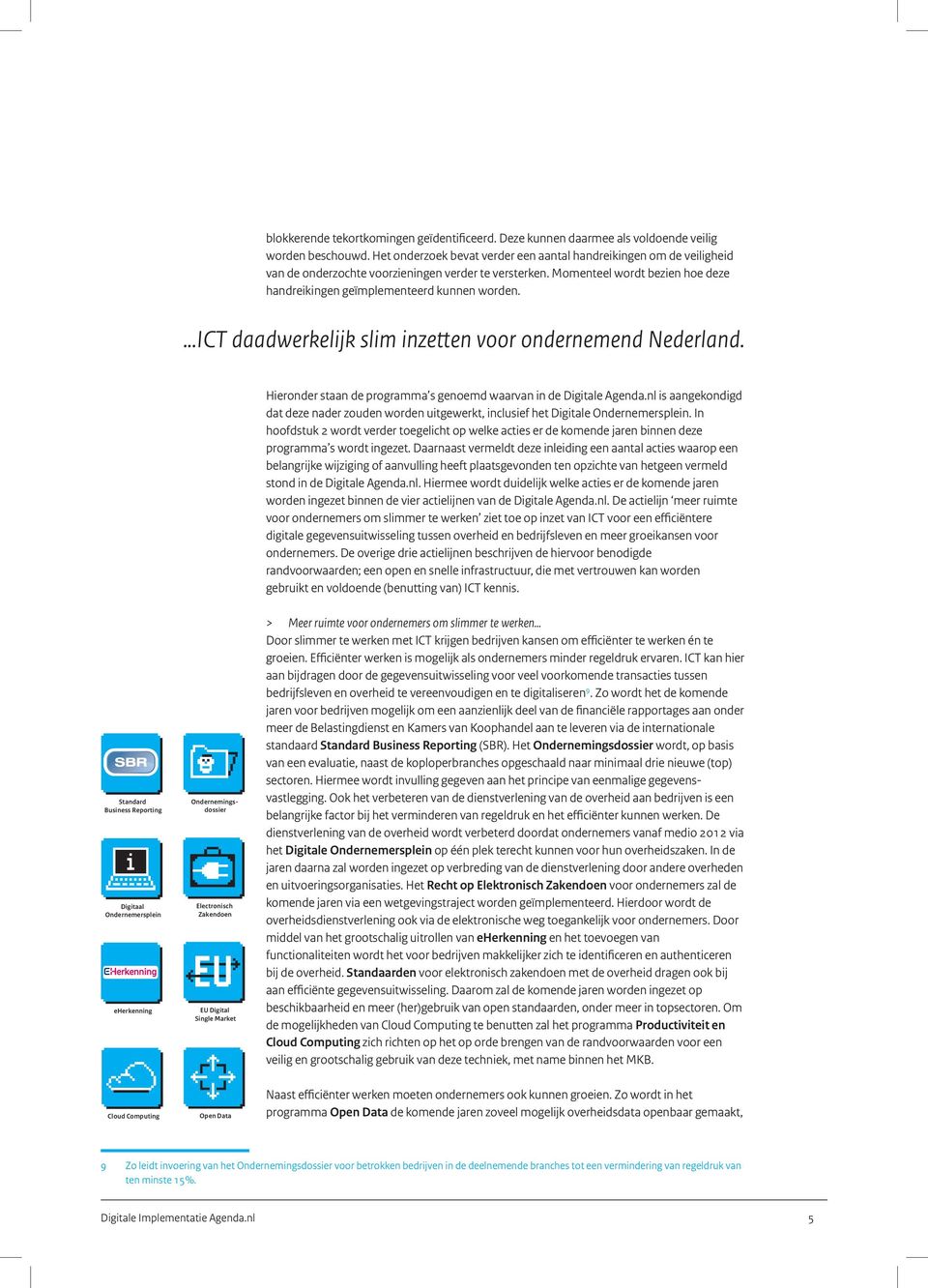 Standard Business Reporting...ICT daadwerkelijk slim inzetten voor ondernemend Nederland.