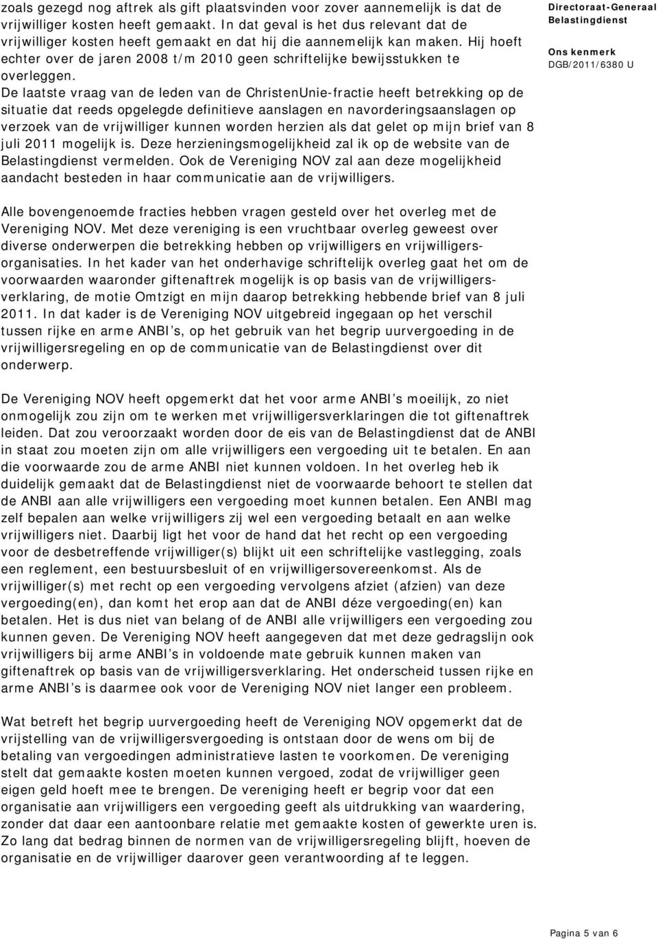 Hij hoeft echter over de jaren 2008 t/m 2010 geen schriftelijke bewijsstukken te overleggen.