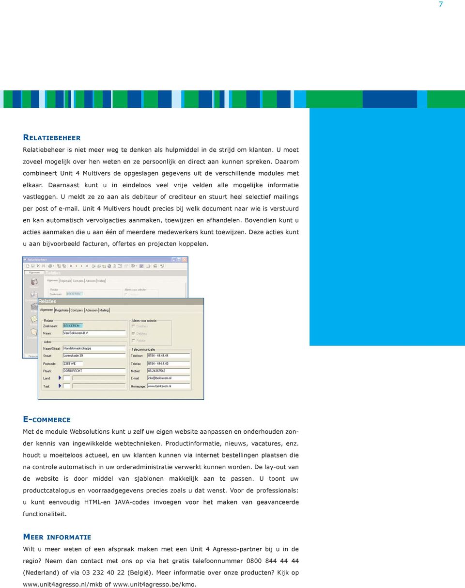 U meldt ze zo aan als debiteur of crediteur en stuurt heel selectief mailings per post of e-mail.