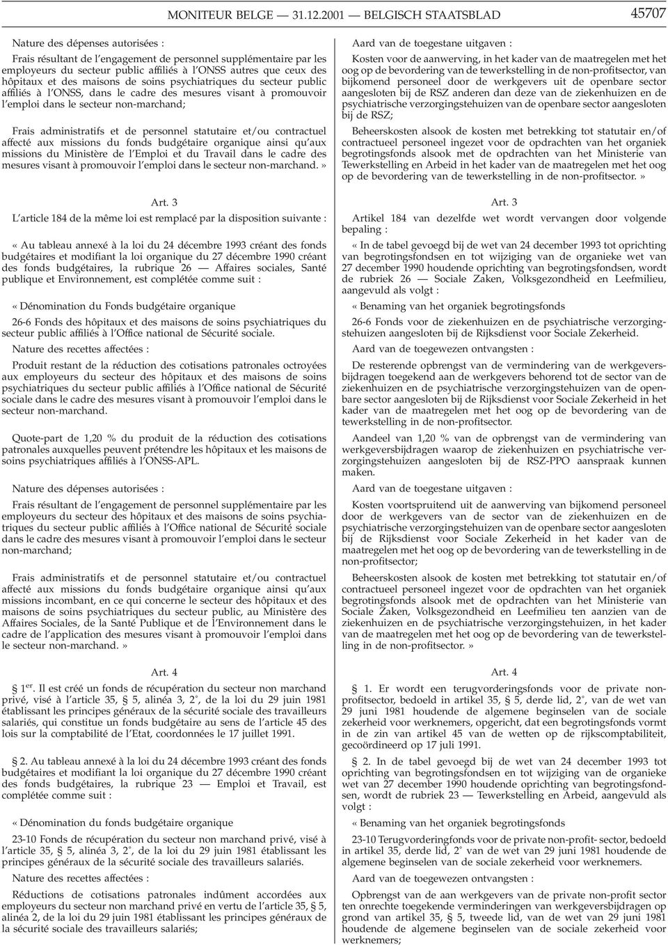 hôpitaux et des maisons de soins psychiatriques du secteur public affiliés à l ONSS, dans le cadre des mesures visant à promouvoir l emploi dans le secteur non-marchand; Frais administratifs et de