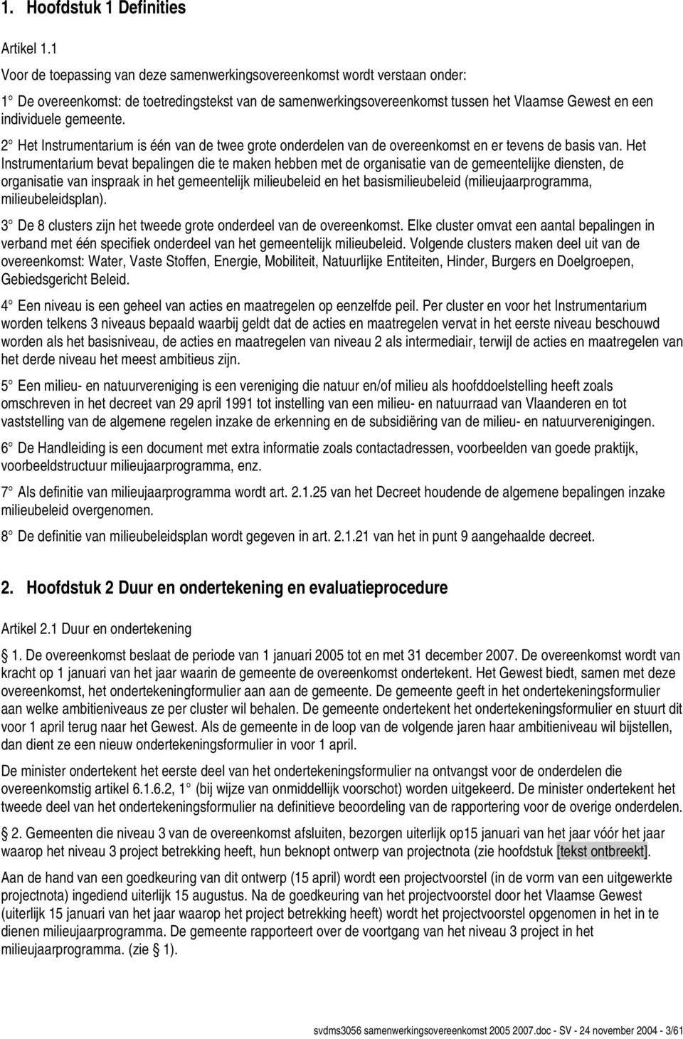 gemeente. 2 Het Instrumentarium is één van de twee grote onderdelen van de overeenkomst en er tevens de basis van.