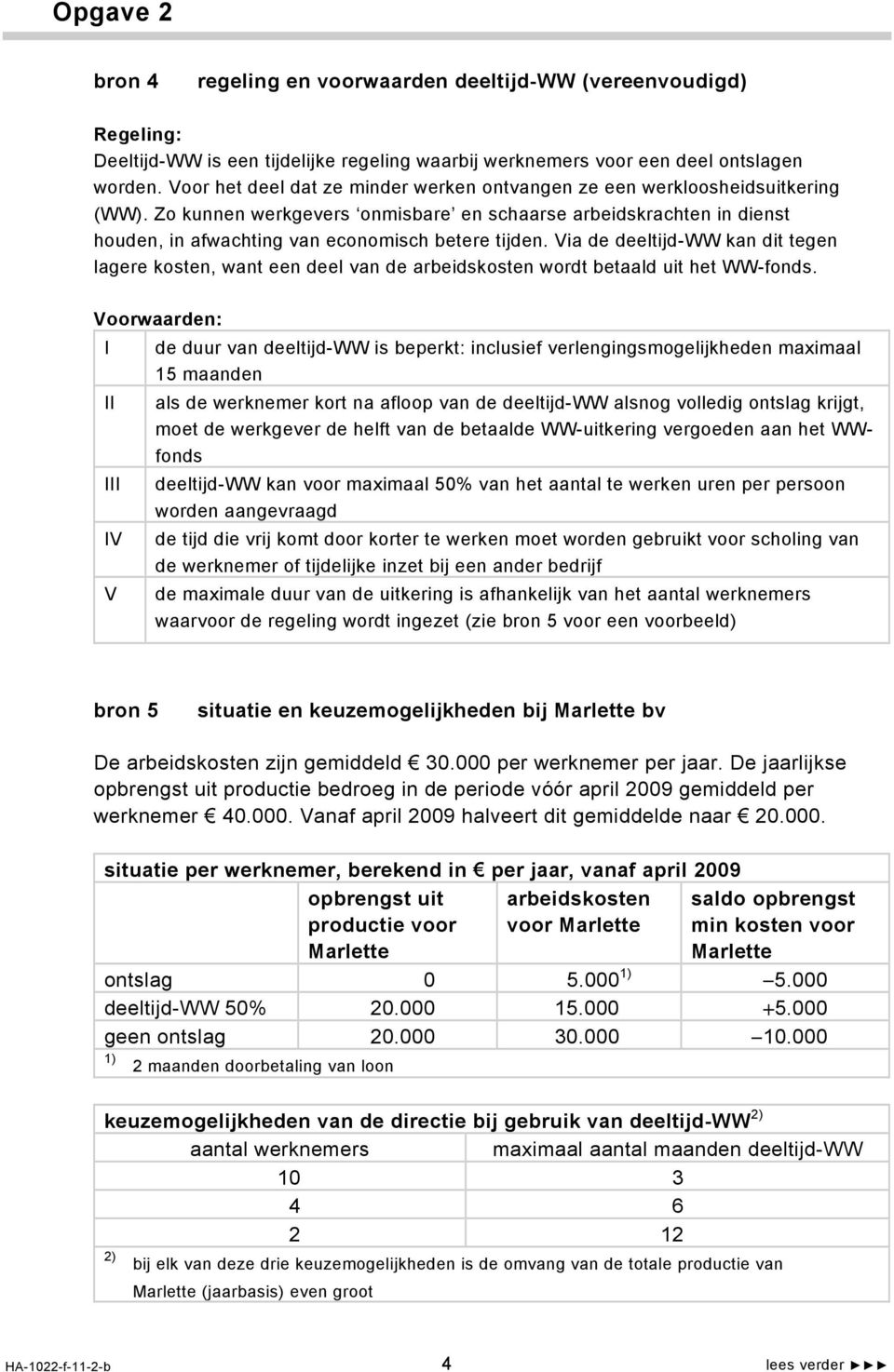 Zo kunnen werkgevers onmisbare en schaarse arbeidskrachten in dienst houden, in afwachting van economisch betere tijden.