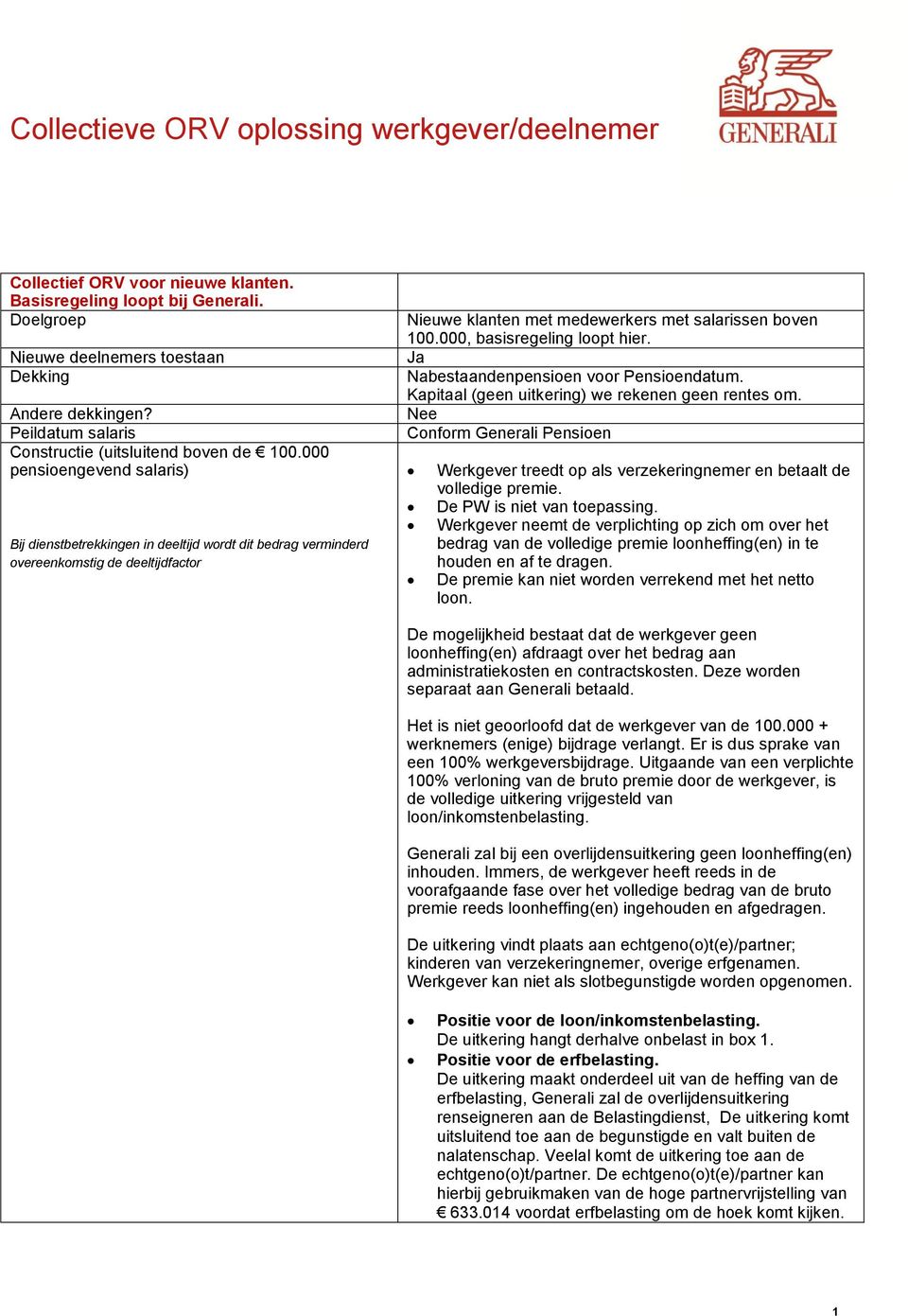 000, basisregeling loopt hier. Ja Nabestaandenpensioen voor Pensioendatum. Kapitaal (geen uitkering) we rekenen geen rentes om.