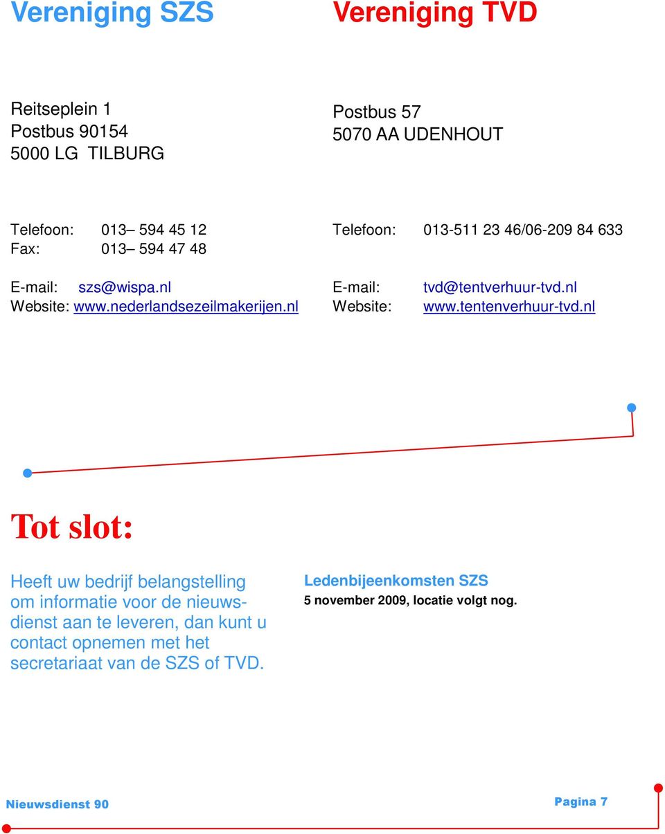 nl E-mail: Website: tvd@tentverhuur-tvd.nl www.tentenverhuur-tvd.