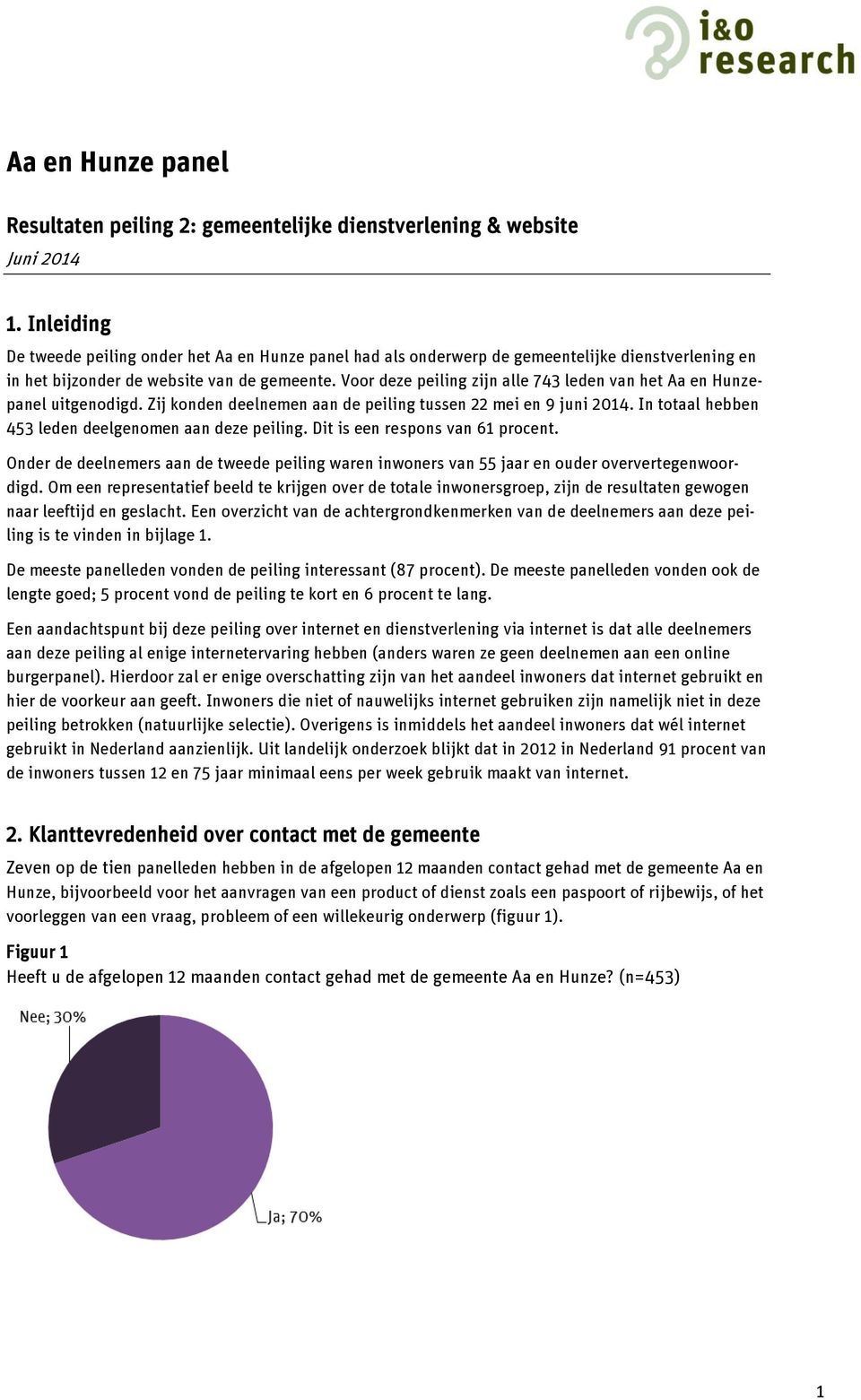 Voor deze peiling zijn alle 743 leden van het Aa en Hunzepanel uitgenodigd. Zij konden deelnemen aan de peiling tussen 22 mei en 9 juni 2014. In totaal hebben 453 leden deelgenomen aan deze peiling.