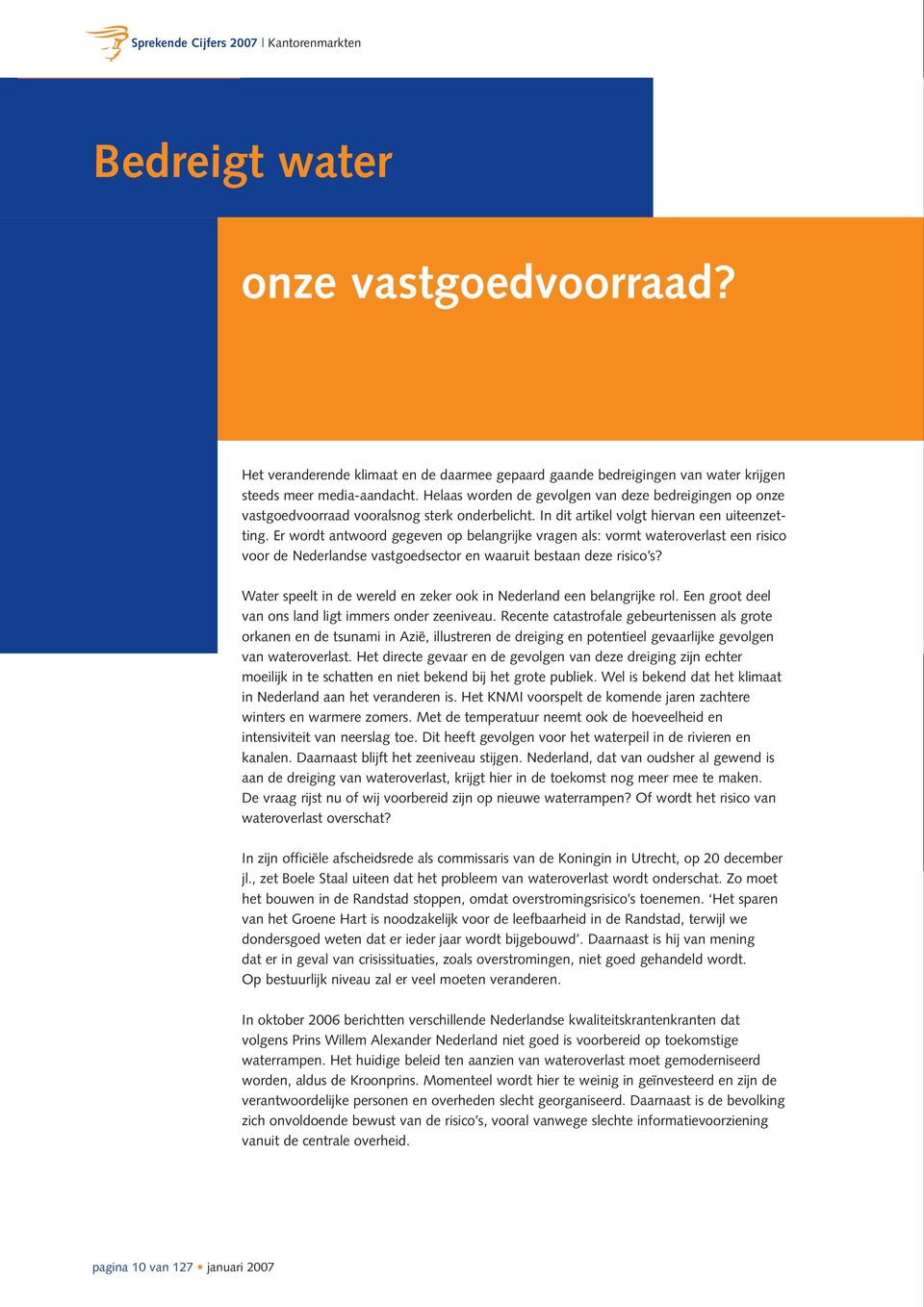 Er wordt antwoord gegeven op belangrijke vragen als: vormt wateroverlast een risico voor de Nederlandse vastgoedsector en waaruit bestaan deze risico s?